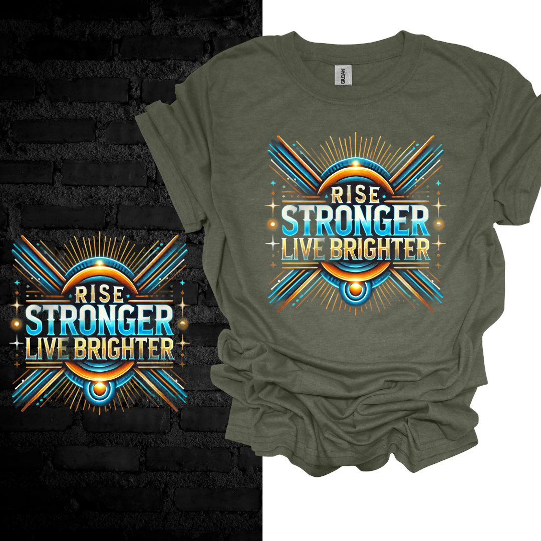 Rise Stronger, Live Brighter T-shirt