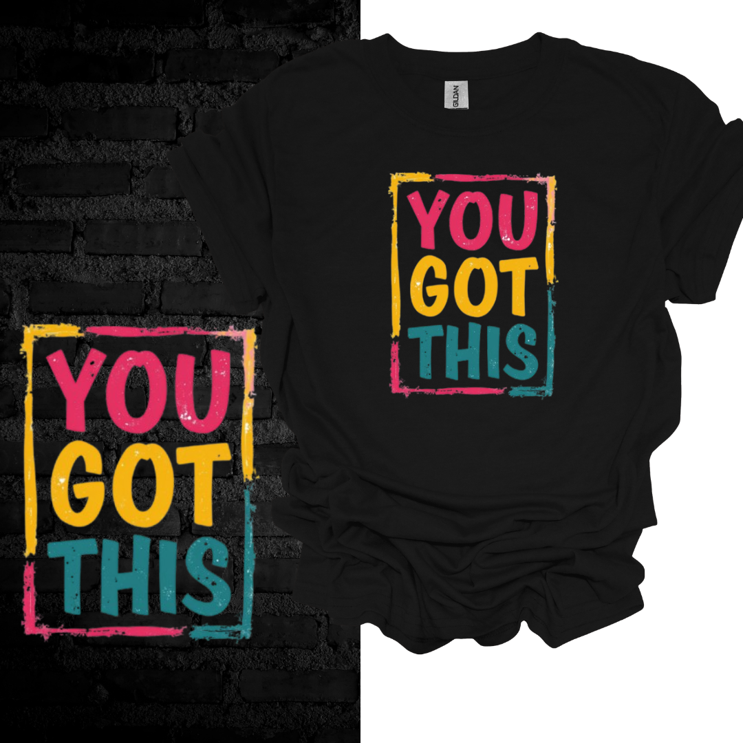 You Got This T-shirt