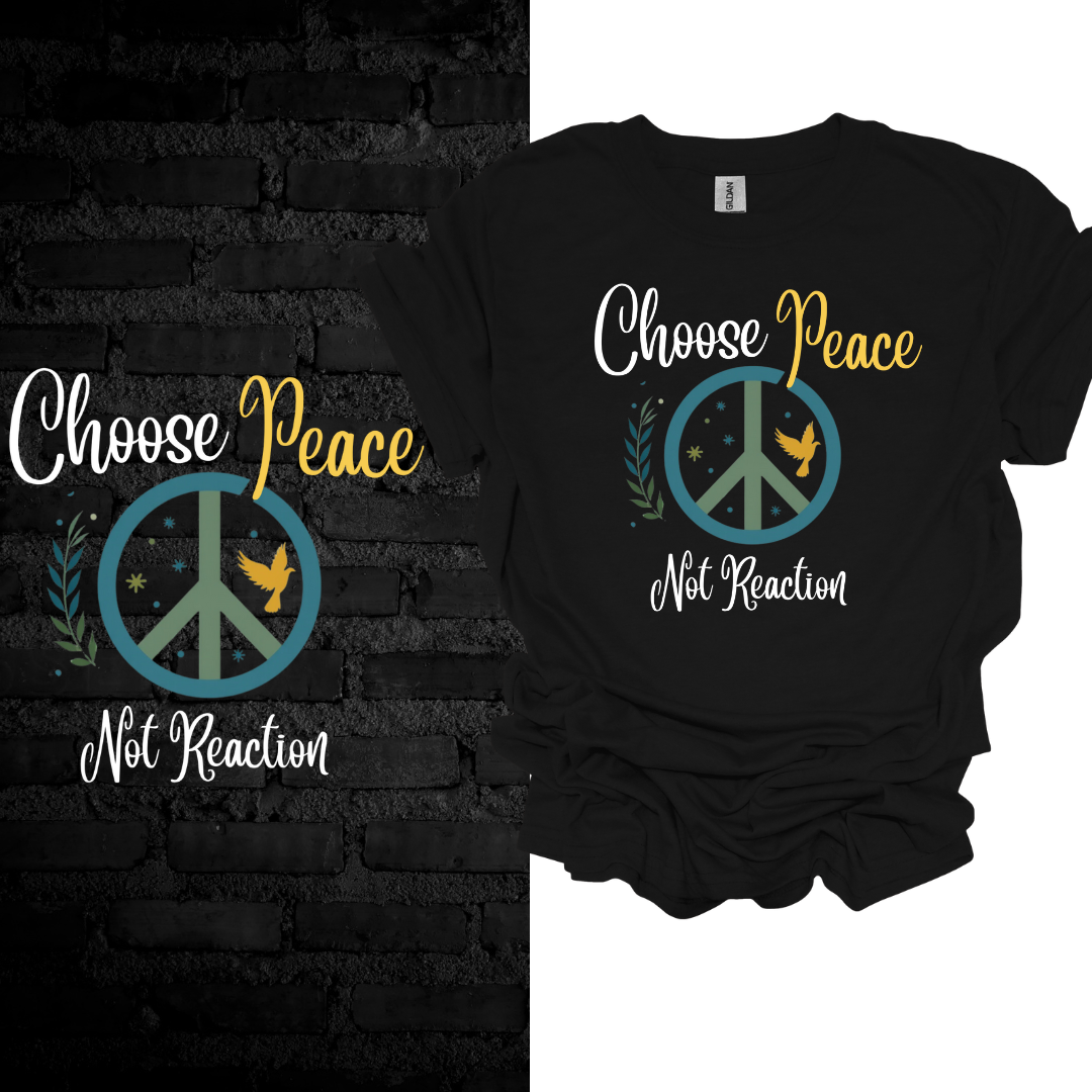 Choose Peace Not Reaction T-Shirt