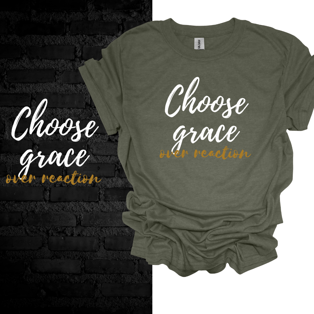 Choose Grace Over Reaction T-shirt