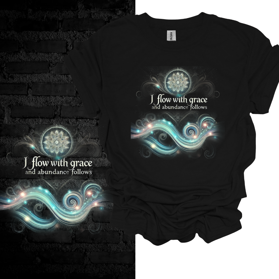 I Flow With Grace And Abundance Follows T-shirt