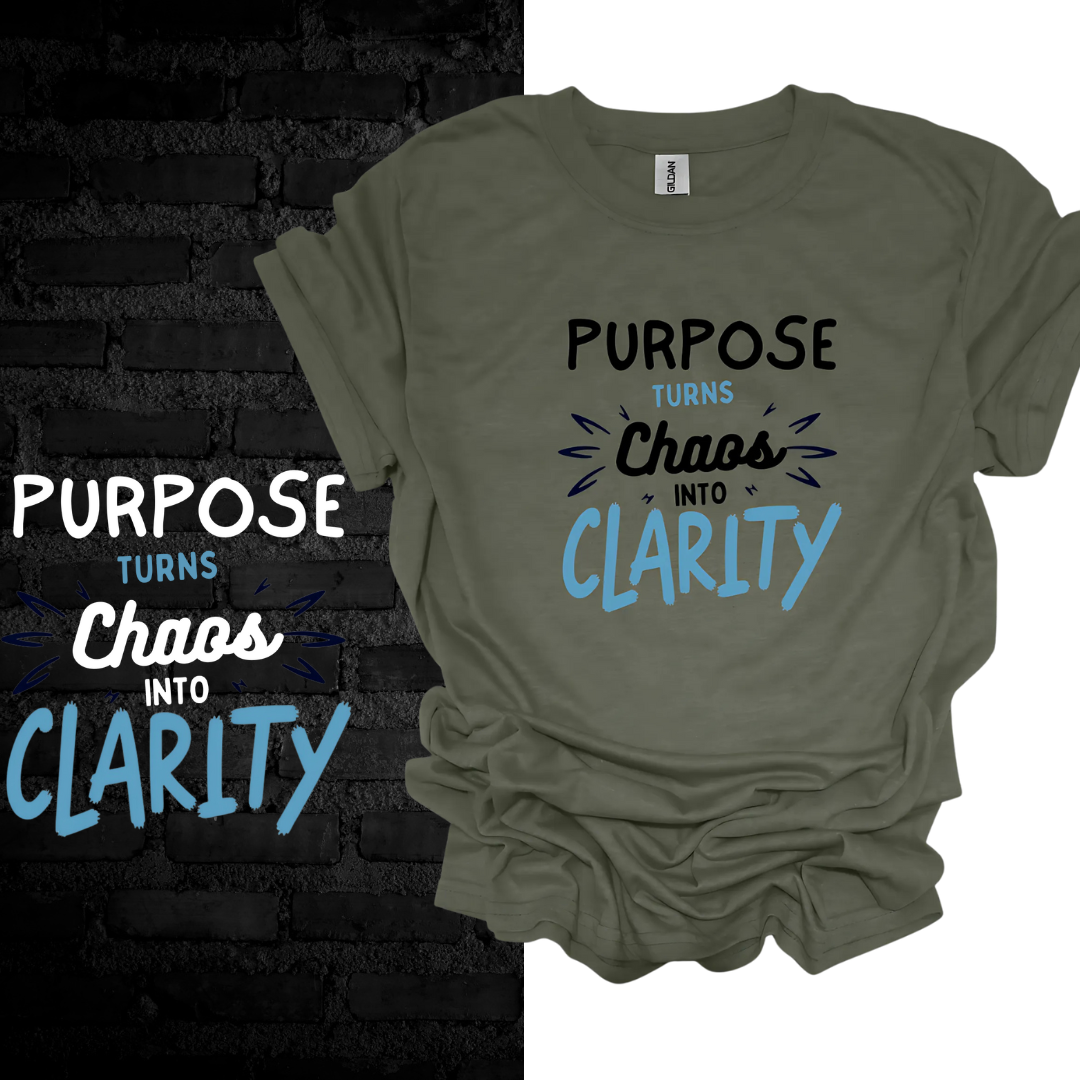 Purpose Turns Chaos Into Clarity T-shirt