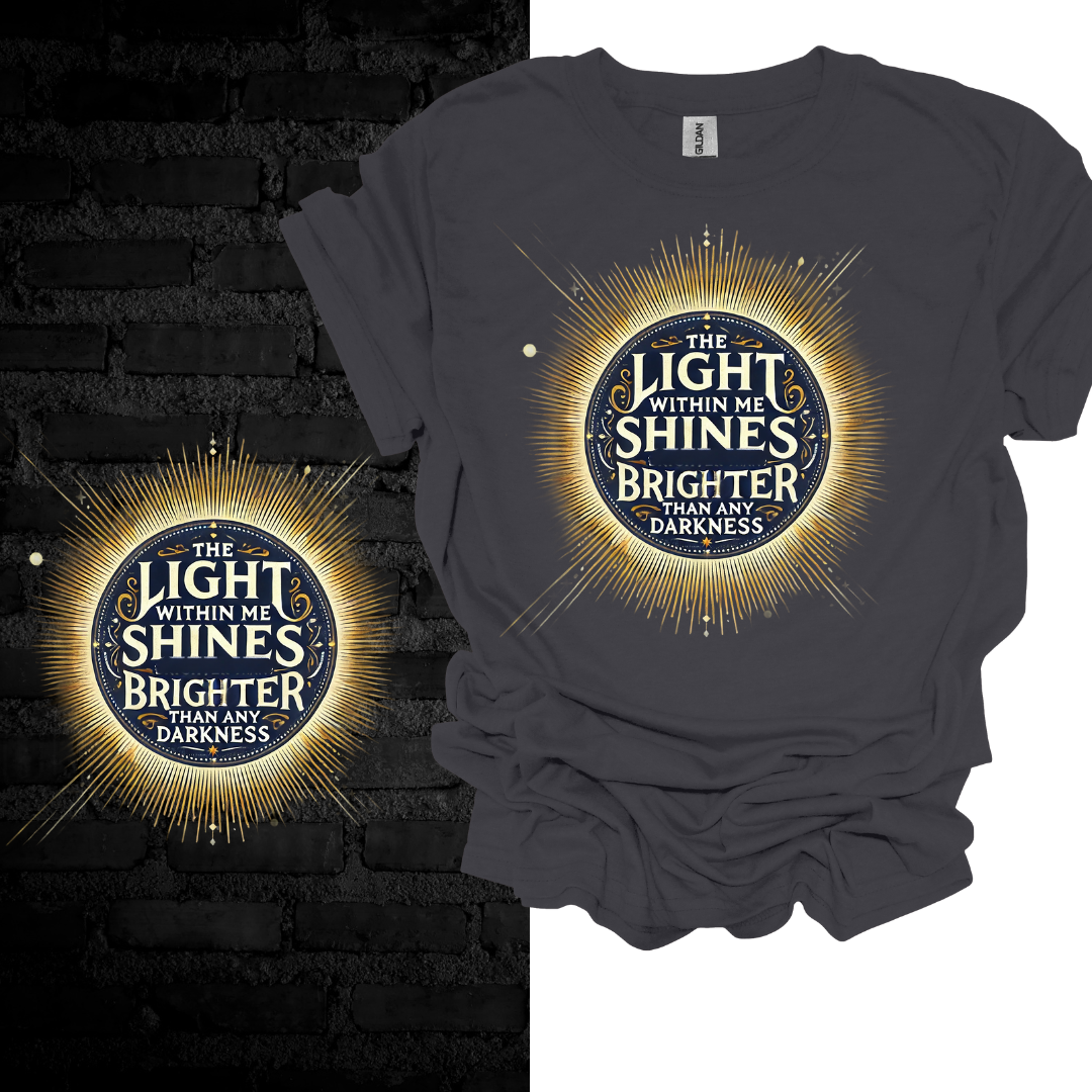 The Light Within Me Shines Brighter Than Any Darkness T-shirt