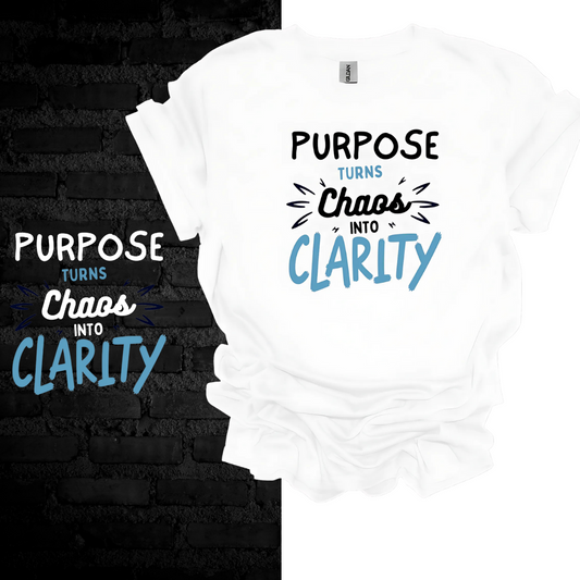 Purpose Turns Chaos Into Clarity T-shirt