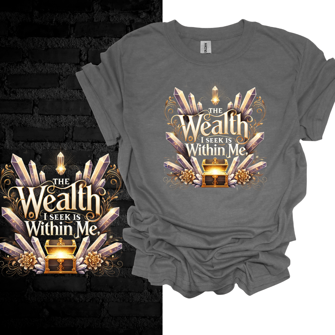 The Wealth I Seek Is Within Me T-shirt