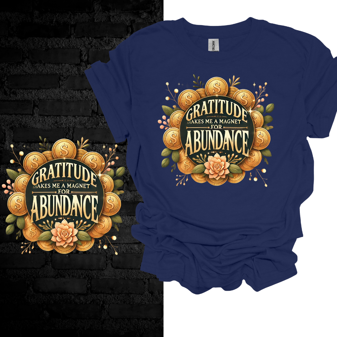 Gratitude Makes Me A Magnet For Abundance T-shirt