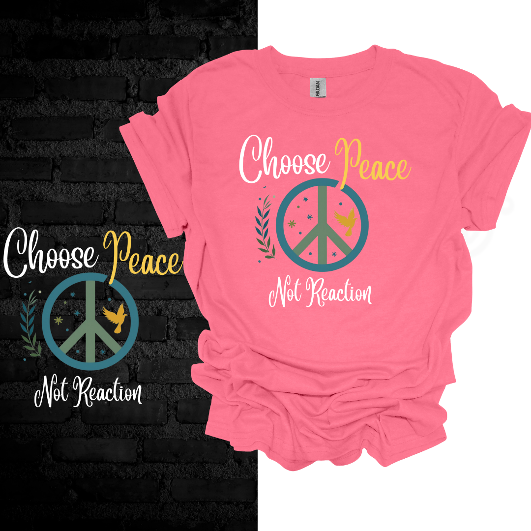 Choose Peace Not Reaction T-Shirt