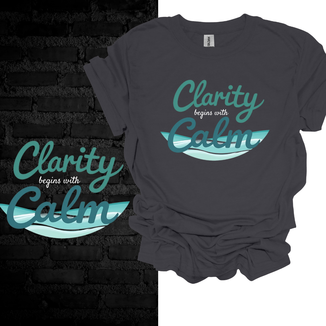 Clarity Begins With Calm T-shirt