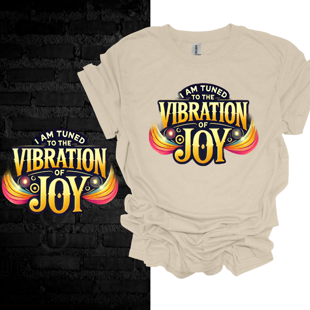 I Am Tuned To The Vibration Of Joy T-shirt