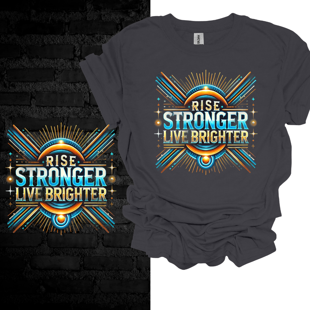 Rise Stronger, Live Brighter T-shirt