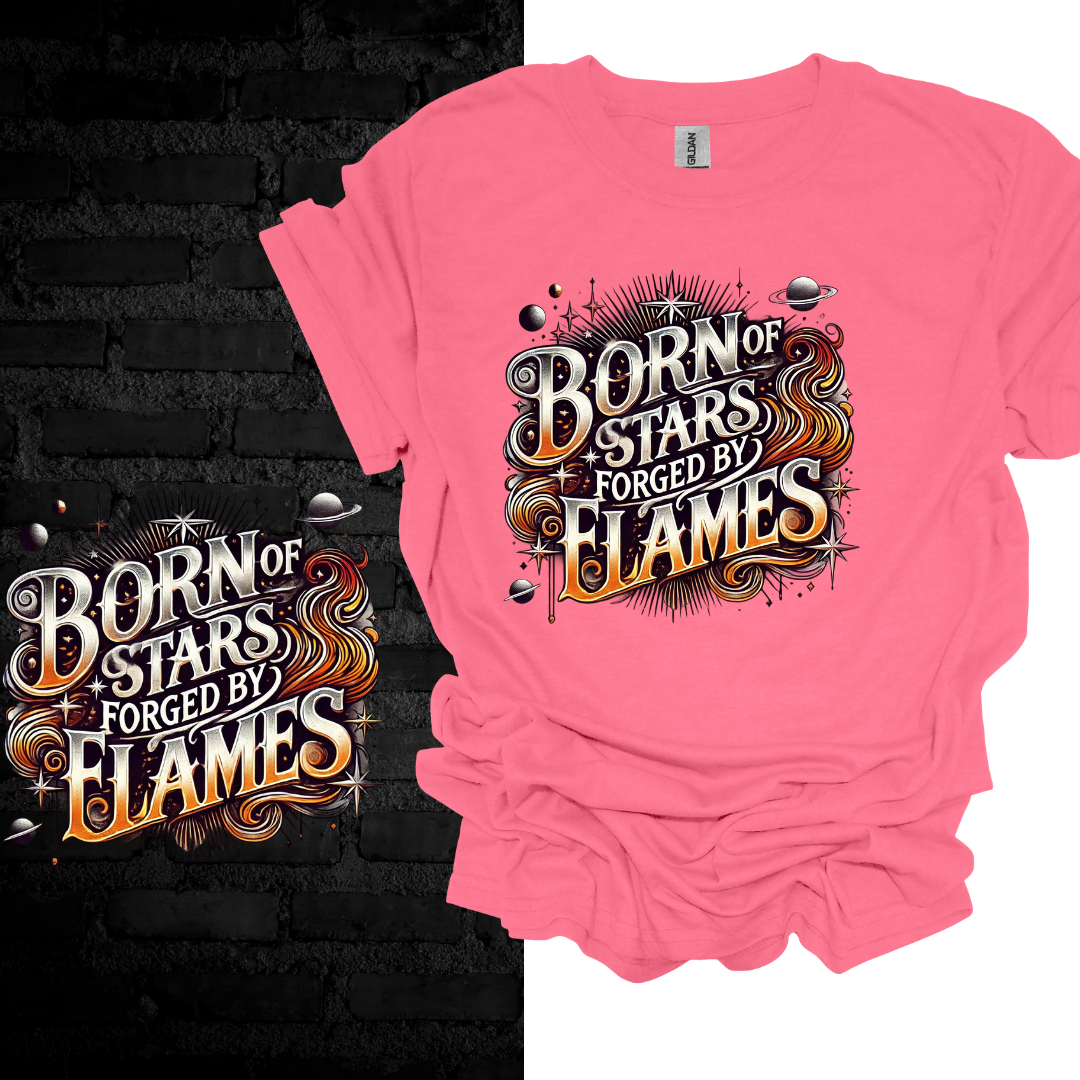 Born Of Stars Forged By Flames T-shirt