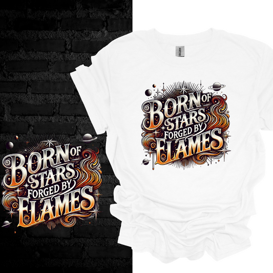 Born Of Stars Forged By Flames T-shirt