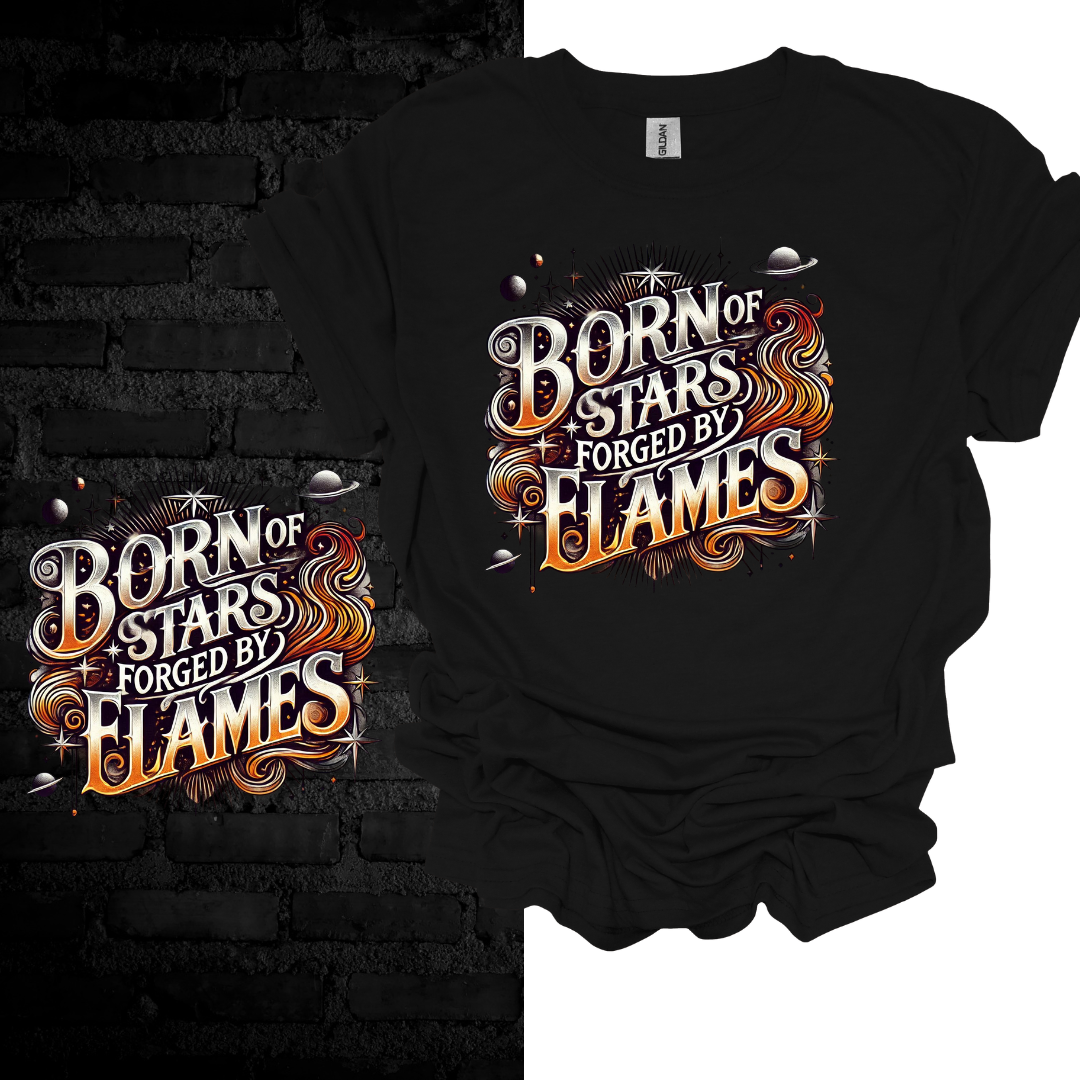 Born Of Stars Forged By Flames T-shirt