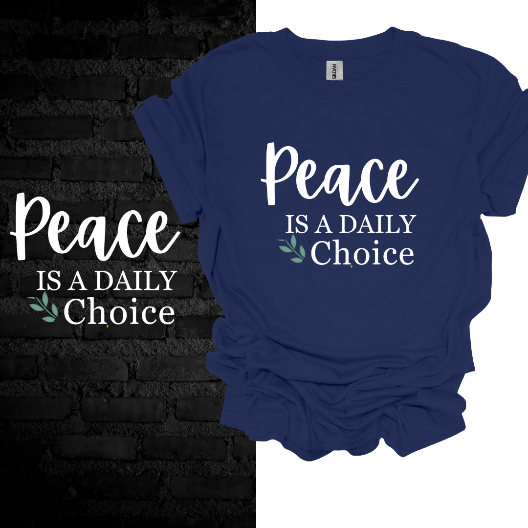 Peace Is a Daily Choice T-Shirt