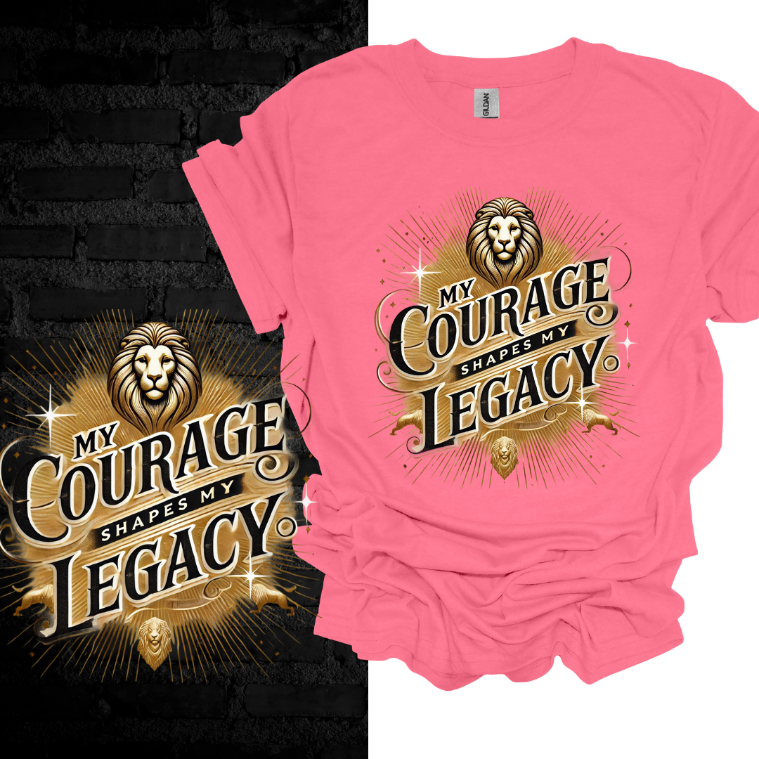 My Courage Shapes My Legacy T-shirt