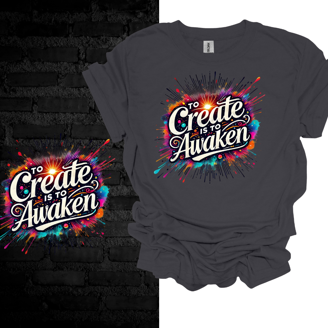 To Create Is To Awaken. T-shirt