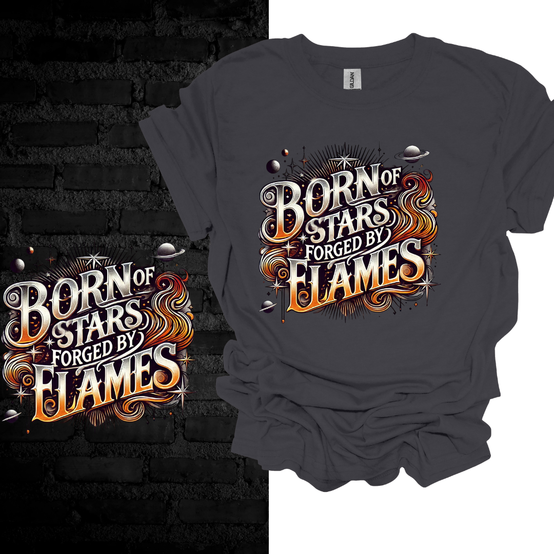 Born Of Stars Forged By Flames T-shirt