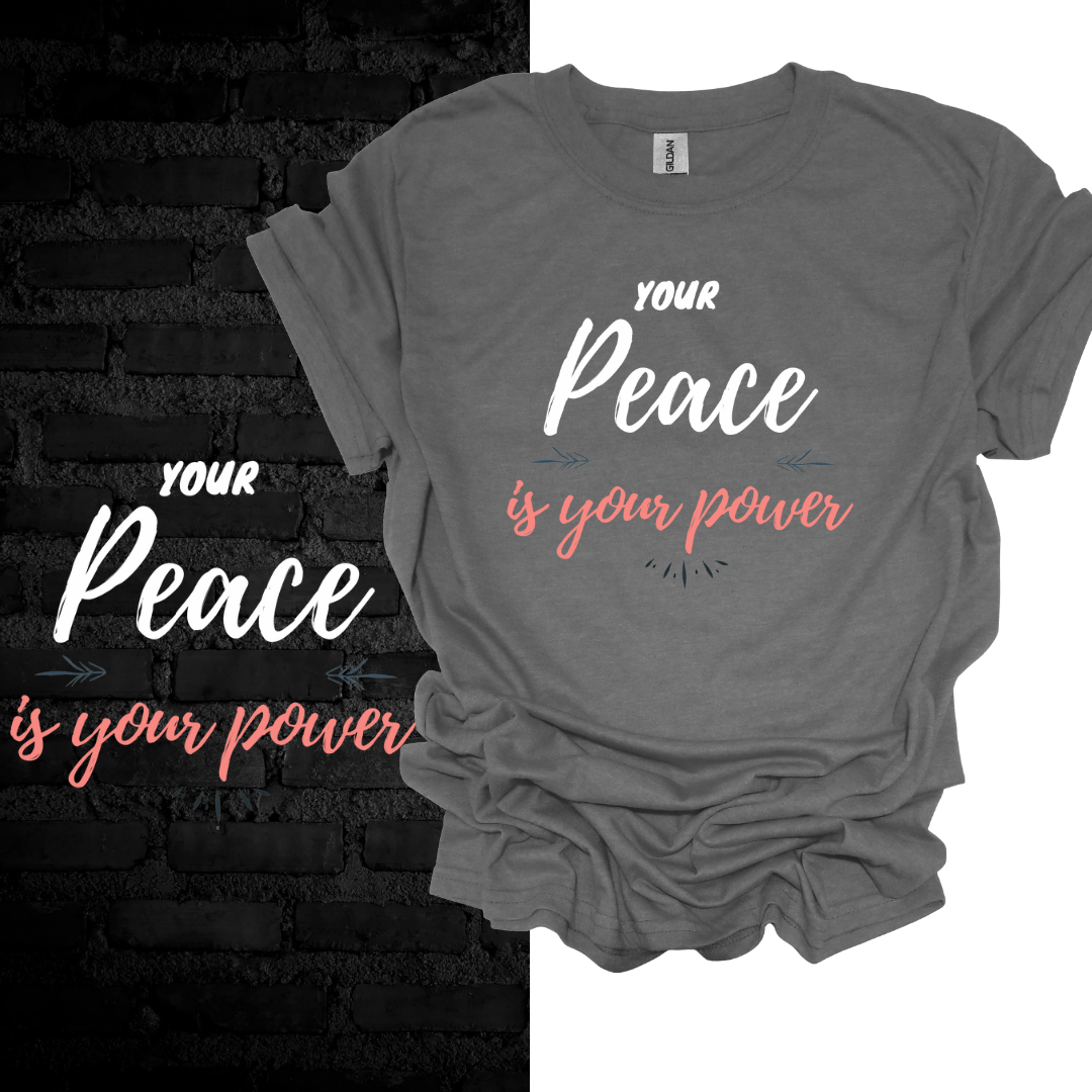 Your Peace Is Your Power T-shirt