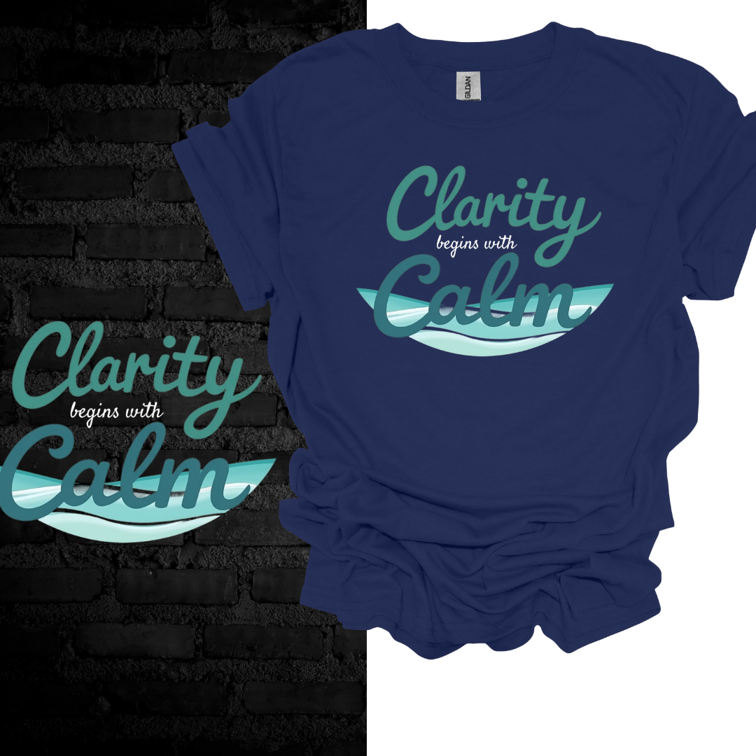 Clarity Begins With Calm T-shirt