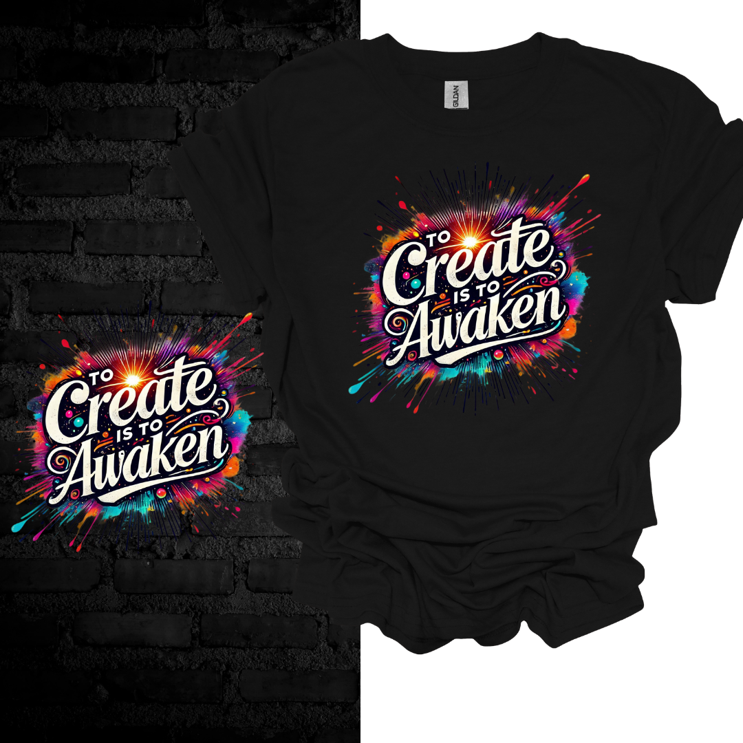 To Create Is To Awaken. T-shirt