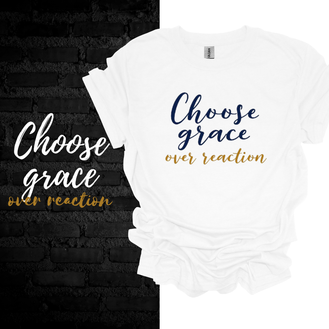 Choose Grace Over Reaction T-shirt