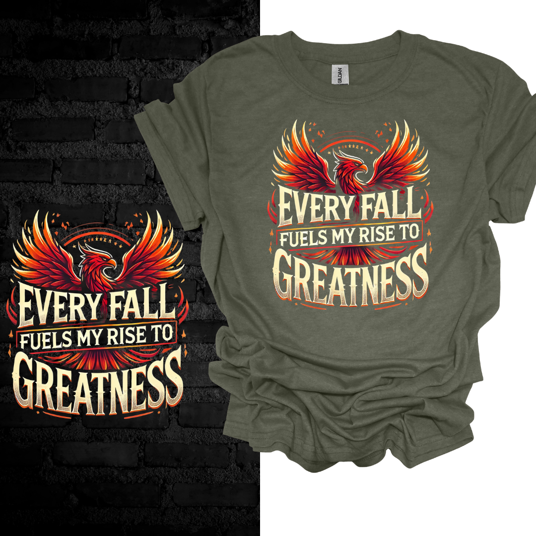 Every Fall Fuels My Rise To Greatness T-shirt