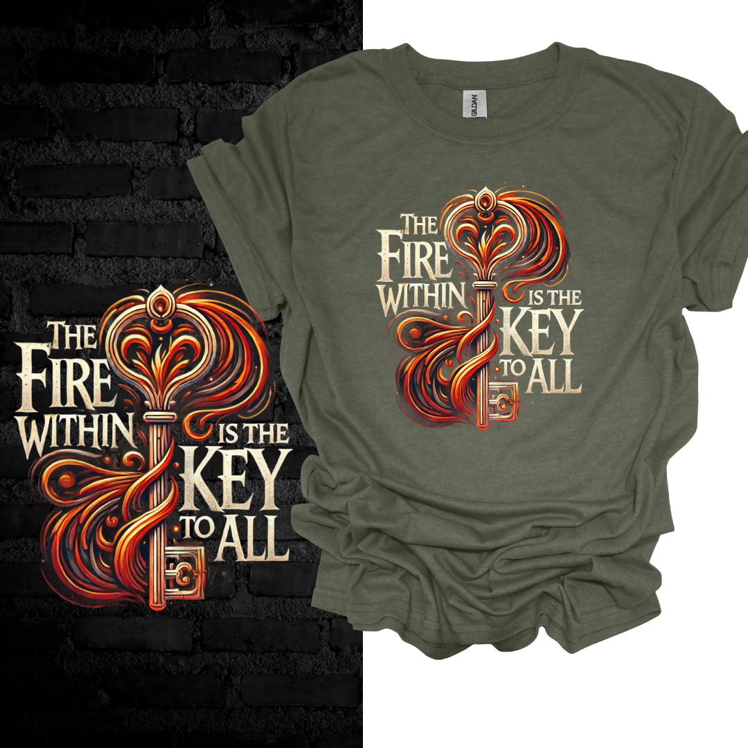 The Fire Within Me Is the Key To All. T-shirt