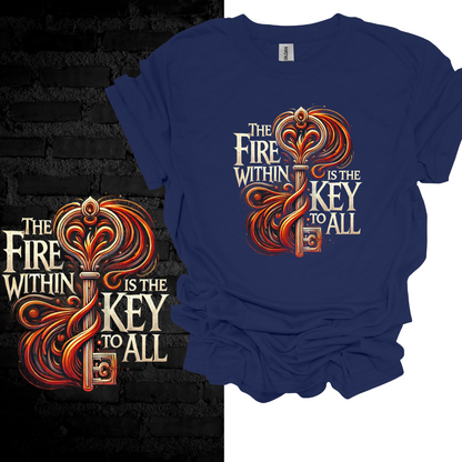 The Fire Within Me Is the Key To All. T-shirt