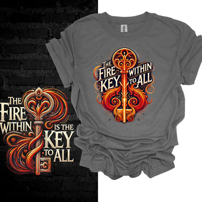 The Fire Within Me Is the Key To All. T-shirt