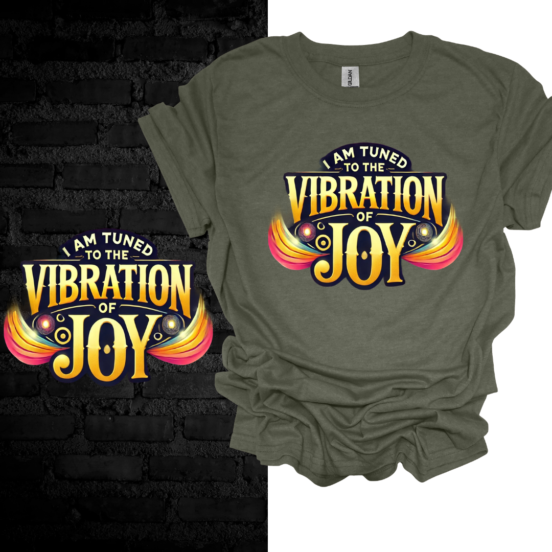 I Am Tuned To The Vibration Of Joy T-shirt