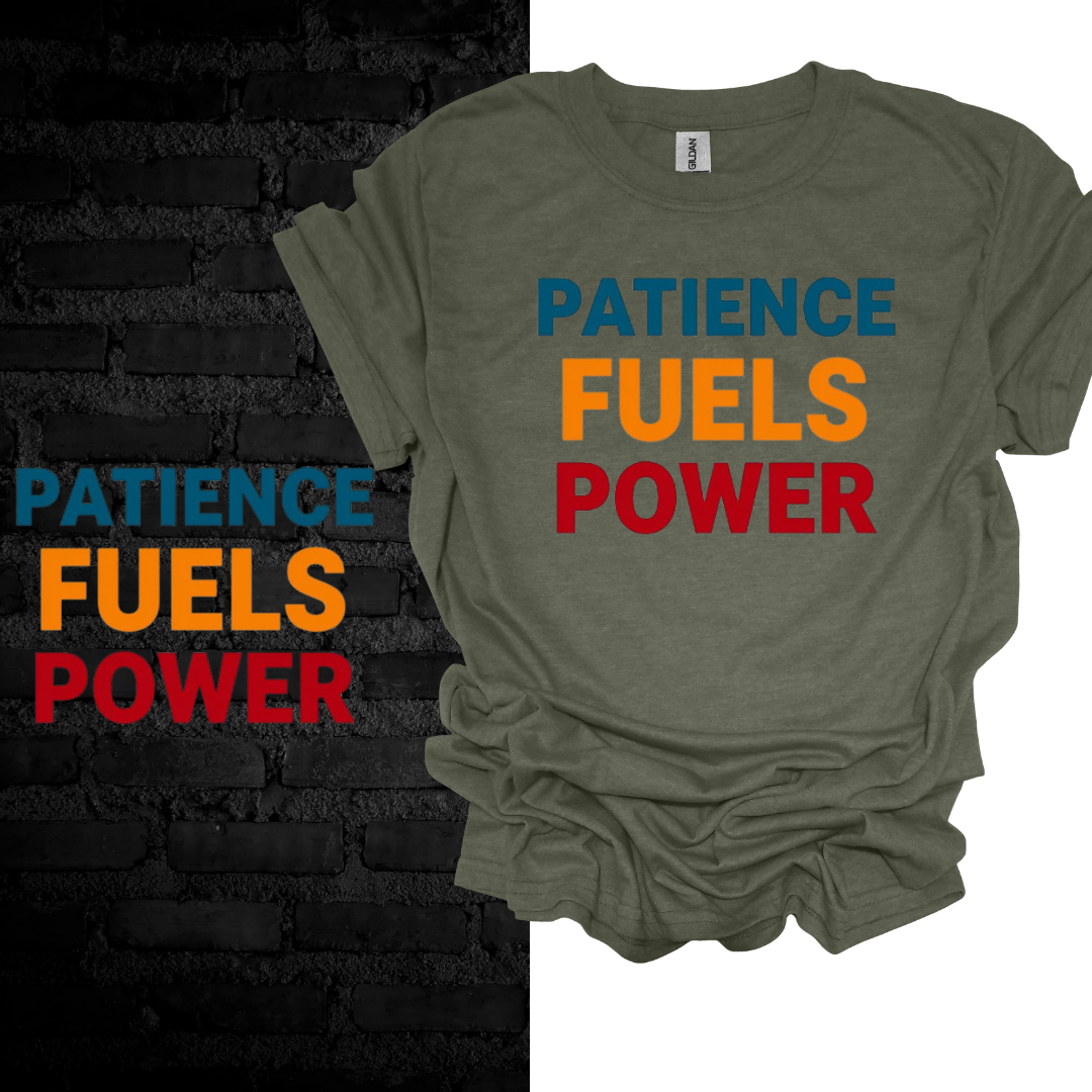 Patience Fuels Power T-shirt