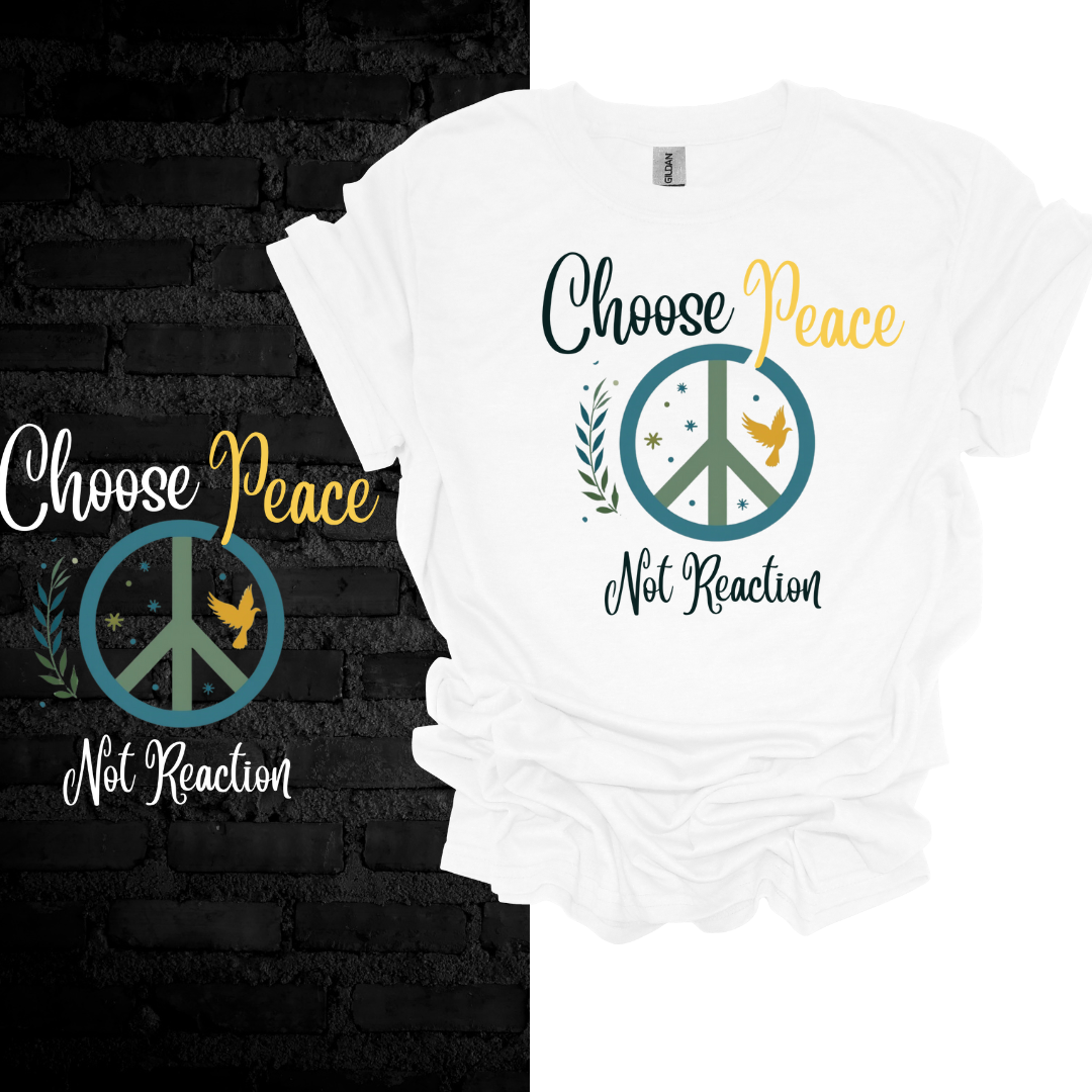 Choose Peace Not Reaction T-Shirt