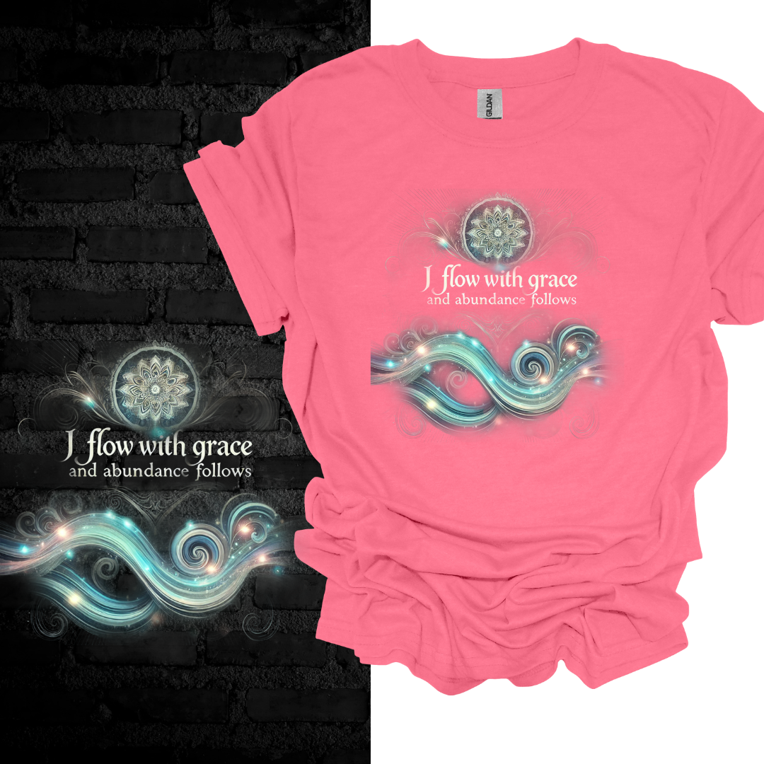 I Flow With Grace And Abundance Follows T-shirt